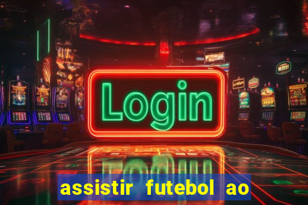 assistir futebol ao vivo multi canais